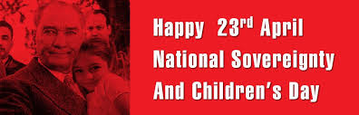 23 APRIL NATIONAL SOVEREIGNTY AND CHILDREN`S DAY